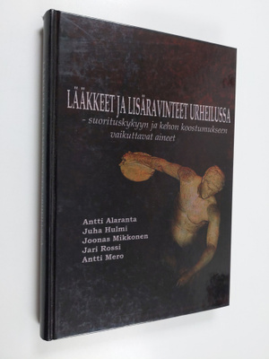 Antti Alaranta : Lääkkeet ja lisäravinteet urheilussa : s...