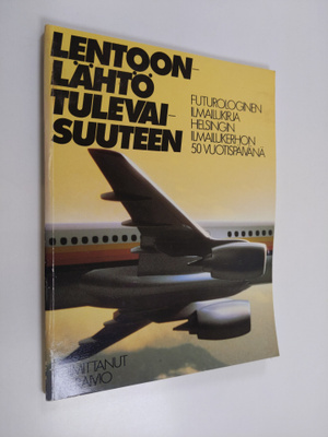 Jyri Raivio ym. : Lentoonlähtö tulevaisuuteen - futurolog...