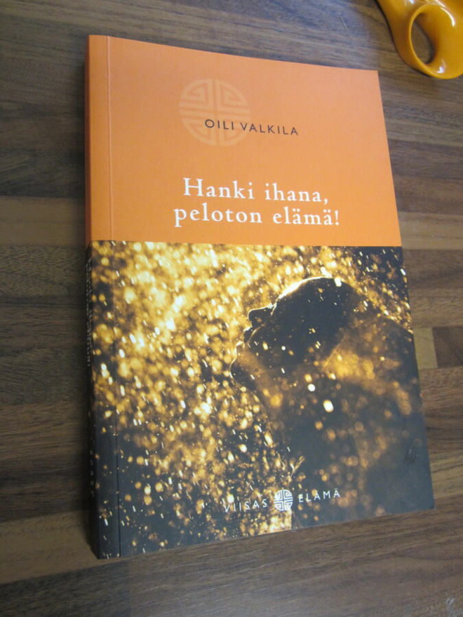 Oili Valkila : Hanki ihana, peloton elämä