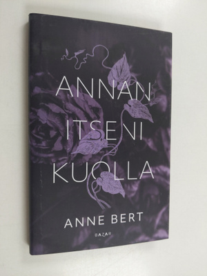 Anne Bert : Annan itseni kuolla