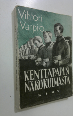 Vihtori Varpio : Kenttäpapin näkökulmasta talvella 1939-1940