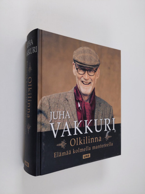 Juha Vakkuri : Olkilinna : elämää kolmella mantereella