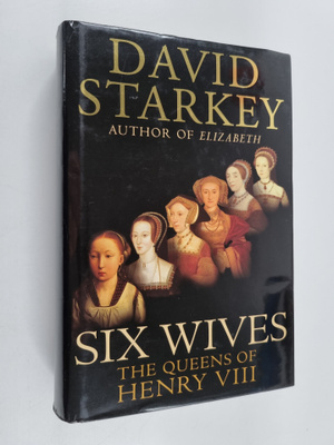 David Starkey : Six Wives - The Queens of Henry VIII