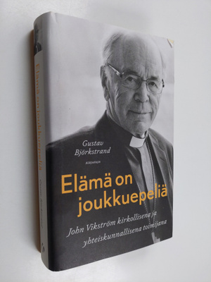 Gustav Björkstrand : Elämä on joukkuepeliä : John Vikströ...