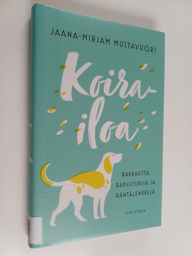Jaana-Mirjam Mustavuori : Koirailoa : rakkautta, rapsutuk...