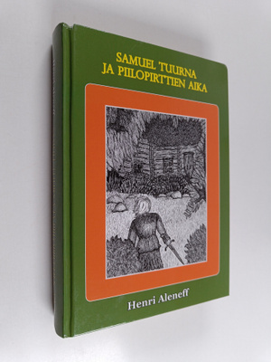 Henri Aleneff : Samuel Tuurna ja piilopirttien aika (sign...