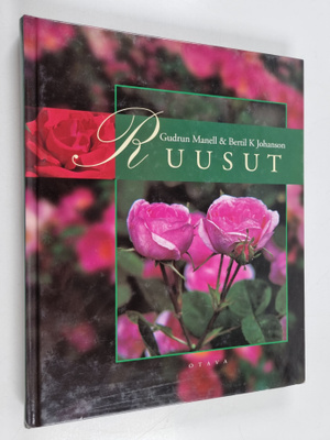 Gudrun Manell ym. : Ruusut : Kirja ruusuystävistä ruusuje...