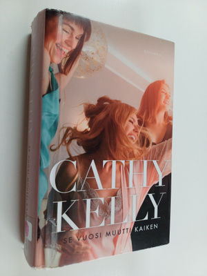 Cathy Kelly : Se vuosi muutti kaiken