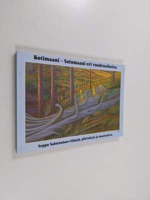 Kotimaani - satumaani eri vuodenaikoina : Seppo Saloranna...