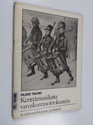 Paavo Talvio : Kenttämusiikista varuskuntasoittokuntiin :...