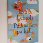 Laura Lehtola : Pelkääjän paikalla : romaani - pikkukuva 1