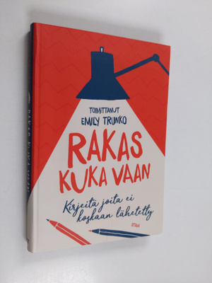 Emily Trunko : Rakas kuka vaan : kirjeitä joita ei koskaa...