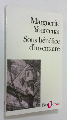 Marguerite Yourcenar : Sous benefice d'inventaire