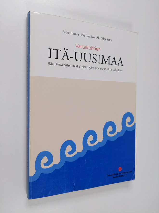 Anne Eronen : Vastakohtien Itä-Uusimaa : itäuusmaalaisten...