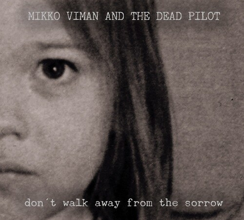Mikko Viman And The Dead Pilot - Don't Walk Away From Sorrow