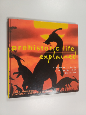 Jinny Johnson : Prehistoric Life Explained - A Beginner's...