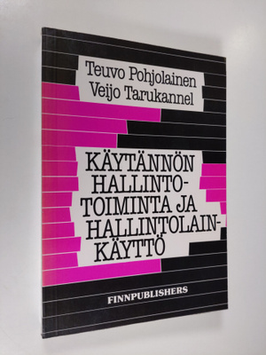 Teuvo Pohjolainen : Käytännön hallintotoiminta ja hallint...