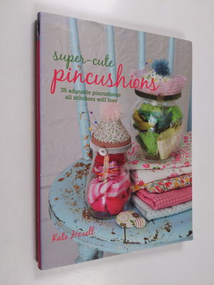 Kate Haxell : Super-Cute Pincushions - 35 adorable pincus...