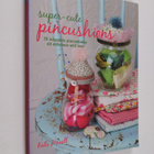 Kate Haxell : Super-Cute Pincushions - 35 adorable pincus... - pikkukuva 1