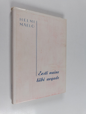 Helmi Mäelo : Eesti naine läbi aegade