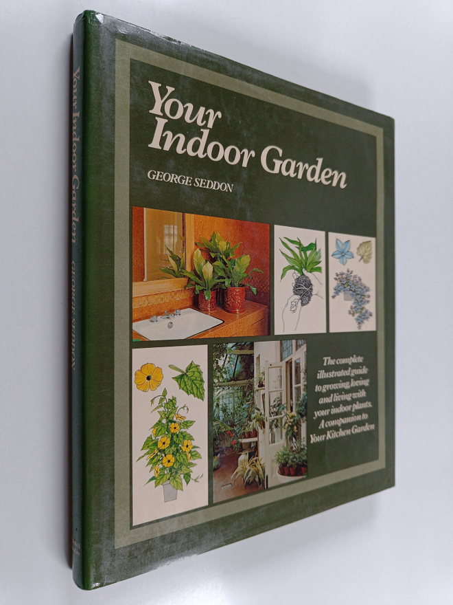 George Seddon : Your Indoor Garden : The Comprehensive Gu...