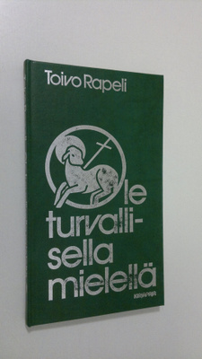 Toivo Rapeli : Ole turvallisella mielellä
