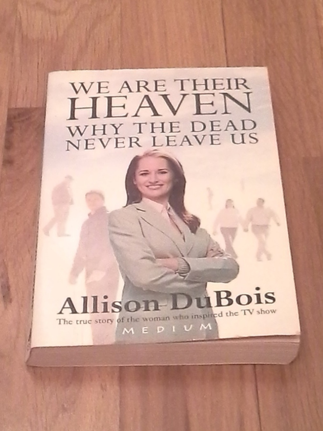 Allison DuBois : We are their heaven, why the dead never..