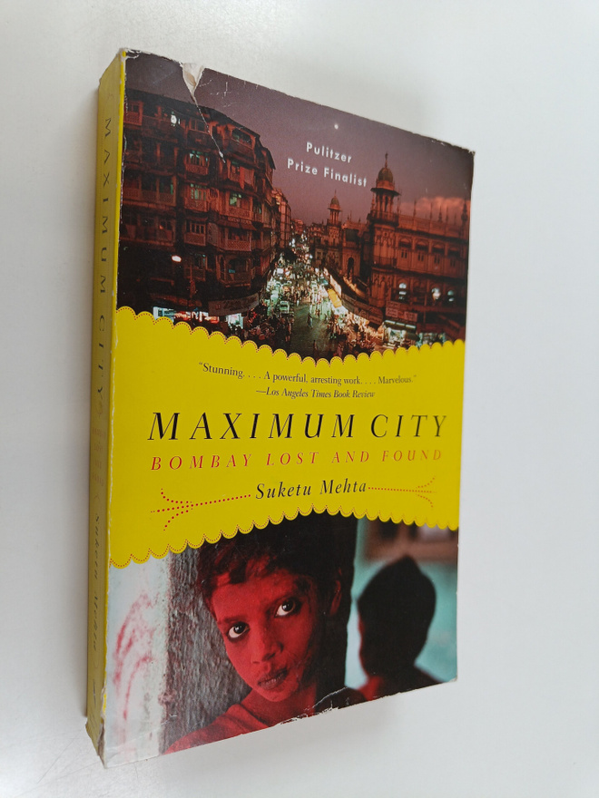 Suketu Mehta : Maximum city : Bombay lost and found