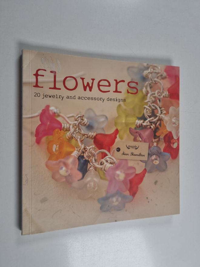 Sian Hamilton : Flowers - 20 Jewelry and Accessory Designs