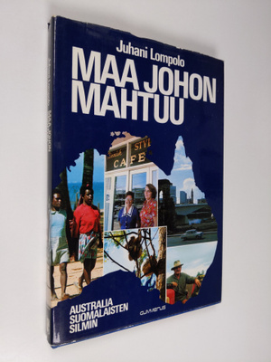 Juhani Lompolo : Maa johon mahtuu : Australia suomalaiste...
