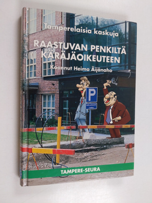 Raastuvan penkiltä käräjäoikeuteen : tamperelaisia kaskuja