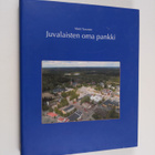 Matti Turunen ym. : Juvalaisten oma pankki - vuosisata os... - pikkukuva 1