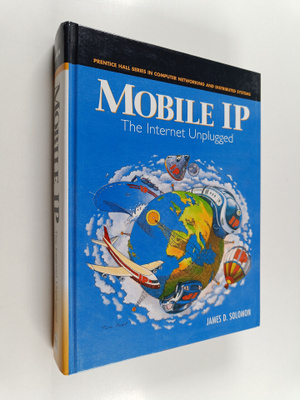 James D. Solomon : Mobile IP : the Internet unplugged