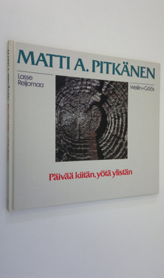 Matti A. Pitkänen : Päivää kiitän, yötä ylistän