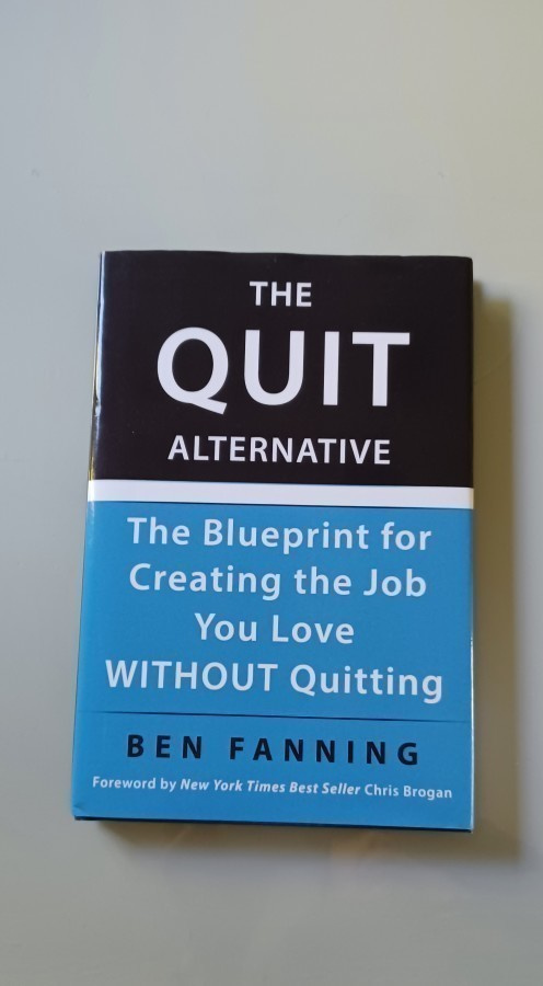 The QUIT Alternative - The Blueprint for Creating the Job