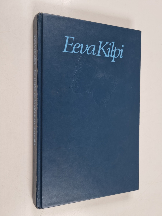 Eeva Kilpi : Se mitä ei koskaan sanota : novelleja