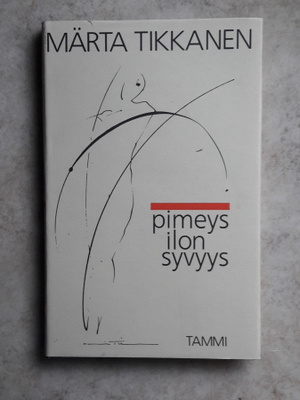 Märta Tikkanen: Pimeys ilon syvyys