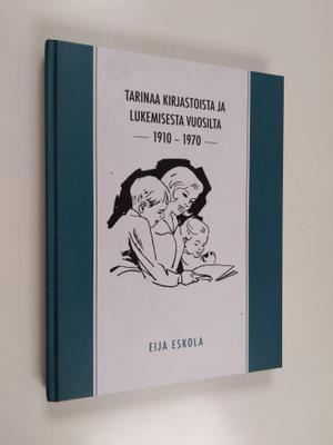 Eija Eskola : Tarinaa kirjastoista ja lukemisesta vuosilt...
