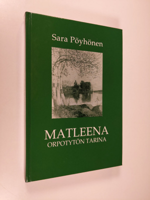 Sara Pöyhönen : Matleena : orpotytön tarina