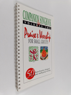 Companion songbook for praise and worship for small group...