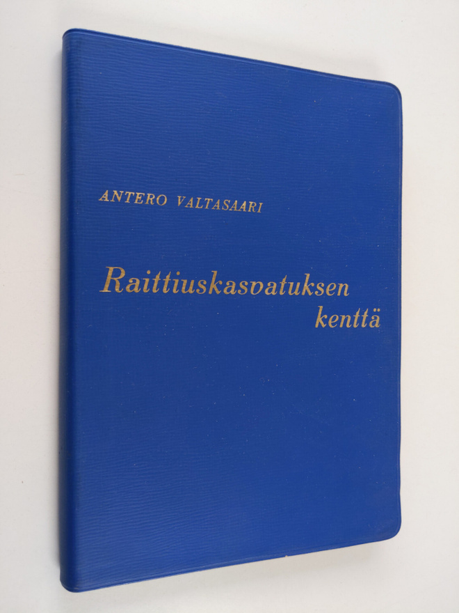 Antero Valtasaari : Raittiuskasvatuksen kenttä