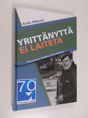 Kalle Mäkelä : Yrittänyttä ei laiteta : Pirkanmaan yrittä...