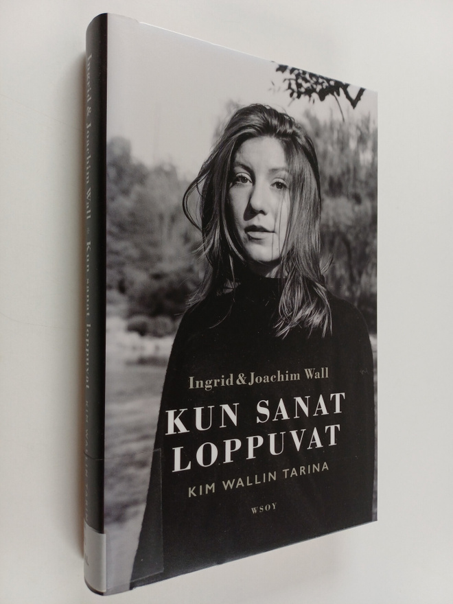Ingrid Wall : Kun sanat loppuvat : Kim Wallin tarina