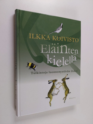 Ilkka Koivisto : Eläinten kielellä : tulkintoja luonnonys...