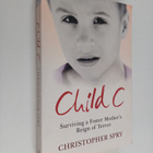 Christopher Spry : Child C - Surviving a Foster Mother's ... - pikkukuva 1