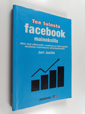 Jari Juslen : Tee tulosta Facebook-mainoksilla : Näin saa...