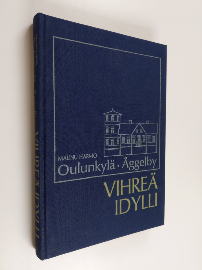 Maunu Harmo : Oulunkylä = Åggelby : vihreä idylli
