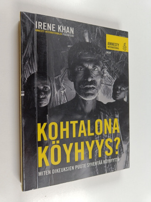 Irene Khan : Kohtalona köyhyys? : miten oikeuksien puute ...