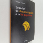 Rafael Correa : Ecuador : de Banana Republic a la No Repu... - pikkukuva 1