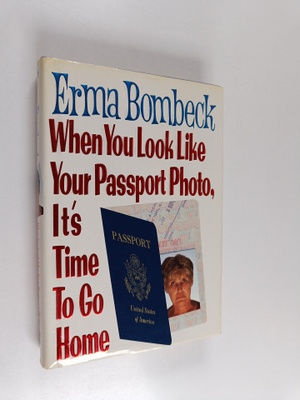 Erma Bombeck : When You Look Like Your Passport Photo, It...